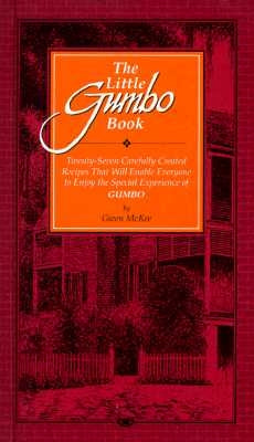 The Little Gumbo Book: Twenty-Seven Carefully Created Recipes That Will Enable Everyone to Enjoy the Special Experience of Gumbo by McKee, Gwen