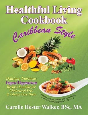Healthful Living Cookbook: Caribbean Style by Walker, Carolle Hester