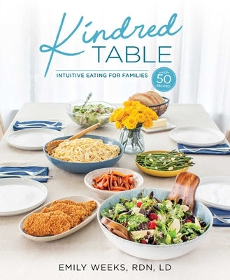 Kindred Table: Intuitive Eating for Families by Weeks, Emily