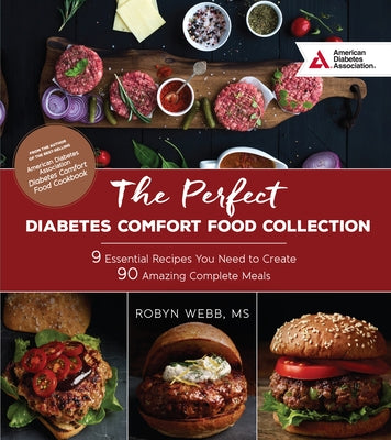 The Perfect Diabetes Comfort Food Collection: 9 Essential Recipes You Need to Create 90 Amazing Complete Meals by Webb, Robyn