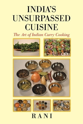 India's Unsurpassed Cuisine: The Art of Indian Curry Cooking by Rahman, Amina