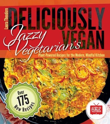 Jazzy Vegetarian's Deliciously Vegan: Plant-Powered Recipes for the Modern, Mindful Kitchen by Theodore, Laura