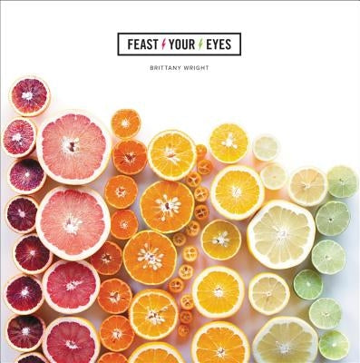 Feast Your Eyes by Wright, Brittany