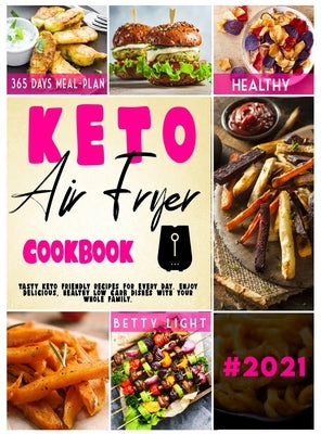 Keto Diet Air Fryer Cookbook: Tasty keto friendly recipes for every day. Enjoy delicious, healthy low carb dishes with your whole family. by Light, Betty