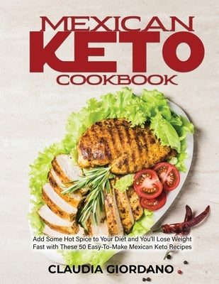 Mexican Keto Cookbook: Add Some Hot Spice to Your Diet and You&