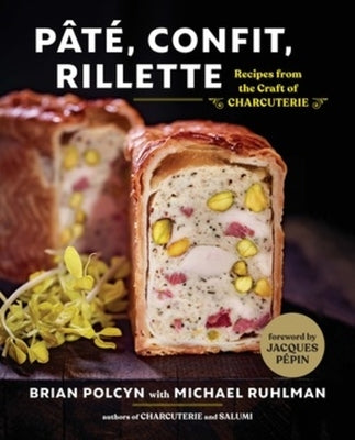 Pâté, Confit, Rillette: Recipes from the Craft of Charcuterie by Polcyn, Brian