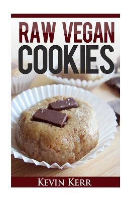Raw Vegan Cookies: Raw Food Cookie, Brownie, and Candy Recipes. by Kerr, Kevin