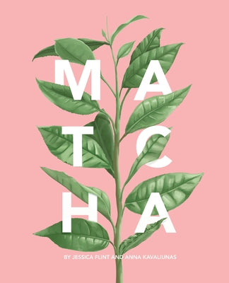 Matcha: A Lifestyle Guide by Flint, Jessica