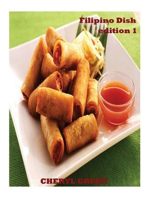 Filipino Dish Recipes: Edition 1: Filipino Food Cookbook by Green, Cheryl