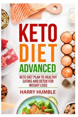 Keto Diet Advanced: Keto Diet Plan to Healthy Eating and Detox for Weight Loss by Bible, The Reader