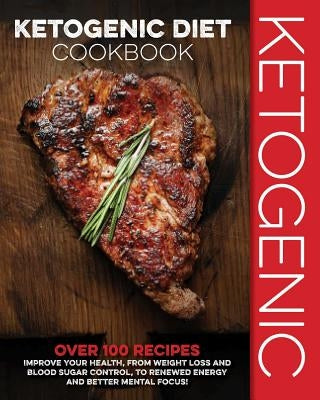 Ketogenic Diet Cookbook: Over 100 Recipes to Improve Your Health, from Weight Loss and Blood Sugar Control, to Renewed Energy and Better Mental by Cider Mill Press