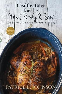 Healthy Bites for the Mind, Body and Soul by Johnson, Patrice L.