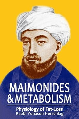 Maimonides & Metabolism: Unique Scientific Breakthroughs in Weight Loss by Herschlag, Yonason