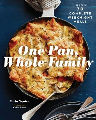 One Pan, Whole Family: More Than 70 Complete Weeknight Meals (Family Cookbook, Family Recipe Book, Large Meal Cookbooks) by Snyder, Carla