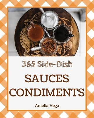 Sauces & Condiments 365: Enjoy 365 Days with Amazing Sauces & Condiments Recipes in Your Own Sauces & Condiments Cookbook! [book 1] by Vega, Amelia