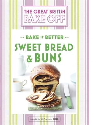 Great British Bake Off - Bake It Better (No.7): Sweet Bread & Buns by Collister, Linda