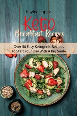 Keto Breakfast Recipes: Super Simple Keto Recipes To Start Your Body Transformation Now by Lopez, Kaylee