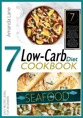 Low Carb Diet Cookbook Seafood: Enjoy Your Meal with Quick-And-Easy Recipes for All the Family! in This Volume of the Series You Will Discover Yummy D by Lane, Amanda