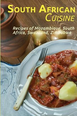 South African Cuisine: Recipes of Mozambique, South Africa, Swaziland, Zimbabwe by Stevens, Jr, Jr.