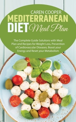 Mediterranean Diet meal plan: The Complete Guide Solutions with Meal Plan and Recipes for Weight Loss, Prevention of Cardiovascular Diseases, Boost by Baker, Emily