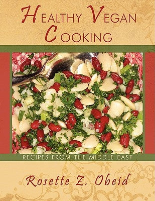 Healthy Vegan Cooking: Recipes from the Middle East by Obeid, Rosette Z.