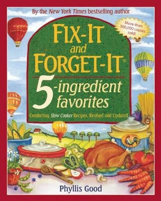 Fix-It and Forget-It 5-Ingredient Favorites: Comforting Slow-Cooker Recipes, Revised and Updated by Good, Phyllis