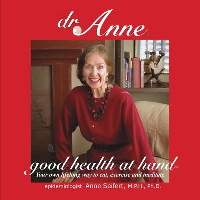 Dr. Anne Good Health at Hand: Your own lifelong way to eat, exercise and meditate by Seifert, Anne