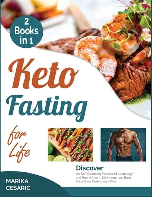 Keto Fasting for Life [2 Books in 1]: Discover the Self Cleansing Process of Autophagy and How to Use It, Kill Hunger and Burn Fat without Feeling on by Cesario, Marika