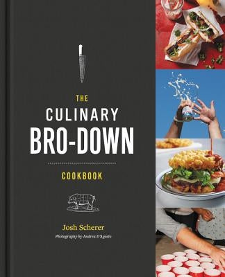 The Culinary Bro-Down Cookbook by Scherer, Josh