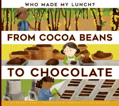 From Cocoa Beans to Chocolate by Heos, Bridget