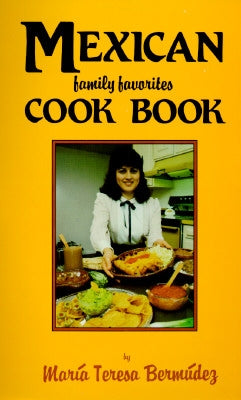 Mexican Family Favorites Cook Book by Bermudez, Maria Teresa