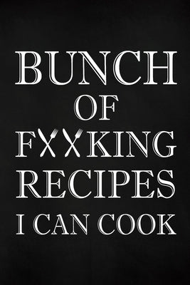 Bunch of Fucking Recipes I Can Cook by Paperland