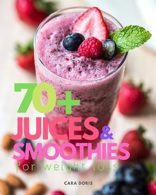 70+ Juices & Smoothies for weight loss by Doris, Cara