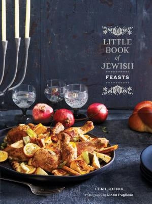 Little Book of Jewish Feasts: (Jewish Holiday Cookbook, Kosher Cookbook, Holiday Gift Book) by Koenig, Leah