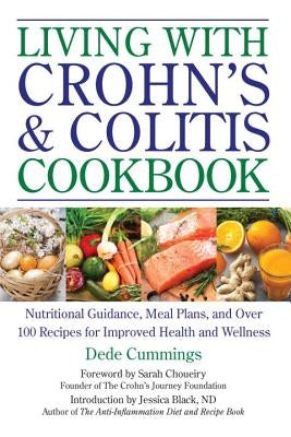 Living with Crohn's & Colitis Cookbook: Nutritional Guidance, Meal Plans, and Over 100 Recipes for Improved Health and Wellness by Cummings, Dede