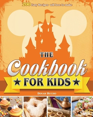 The Cookbook for kids: 200 Easy Recipes will love to make by Bucho, Dinah E.