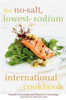 The No-Salt, Lowest-Sodium International Cookbook by Gazzaniga, Donald a.