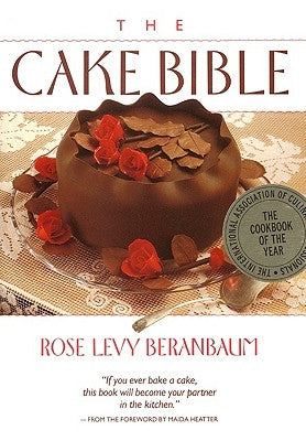 The Cake Bible by Beranbaum, Rose Levy