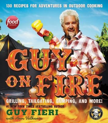 Guy on Fire: 130 Recipes for Adventures in Outdoor Cooking by Fieri, Guy