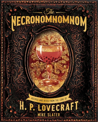 The Necronomnomnom: Recipes and Rites from the Lore of H. P. Lovecraft by Slater, Mike