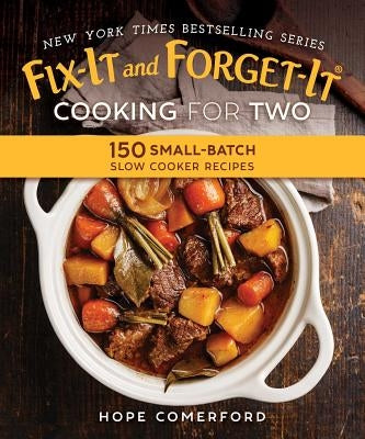 Fix-It and Forget-It Cooking for Two: 150 Small-Batch Slow Cooker Recipes by Comerford, Hope