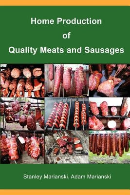 Home Production of Quality Meats and Sausages by Marianski, Stanley