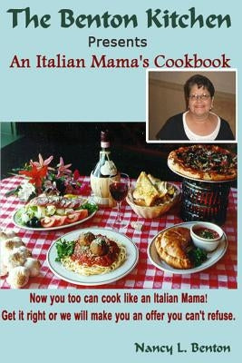 An Italian Mama's Cookbook: Now you too can cook like an Italian Mama! by Benton, Nancy L.