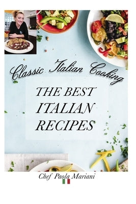 Classic Italian Cooking. The best Italian Recipes by Siega, Mario