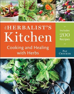 The Herbalist's Kitchen: Cooking and Healing with Herbs by Crocker, Pat