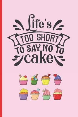 Life´s Too Short to Day No to Cake: 6" X 9" BLANK LINED NOTEBOOK 120 Pgs. Notepad, CAKE Journal, Diary, Recipe Book. by Notebooks, Inspired