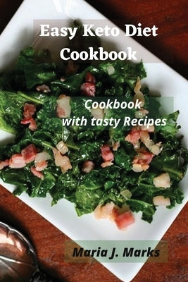 Easy Keto Diet Cookbook: Cookbook with tasty Recipes by Maria J Marks