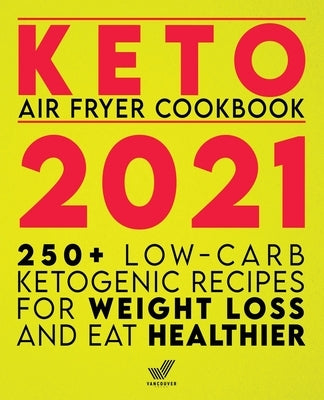Keto Air Fryer Cookbook 2021 by Press, Vancouver