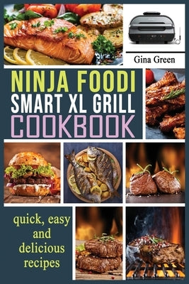 Ninja Foodi Smart XL Grill Cookbook: Easy and healthy recipes for preparing at home Traditional French Dishes. by Green, Gina