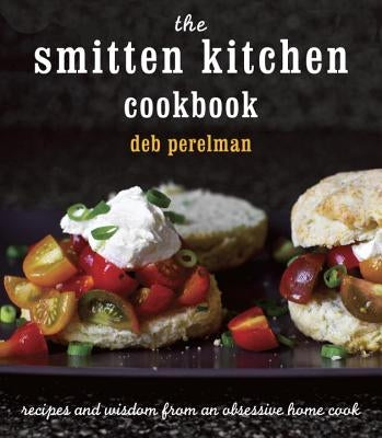 The Smitten Kitchen Cookbook: Recipes and Wisdom from an Obsessive Home Cook by Perelman, Deb